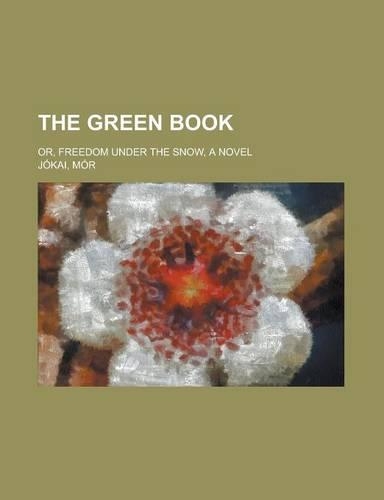 The Green Book; Or, Freedom Under the Snow, a Novel