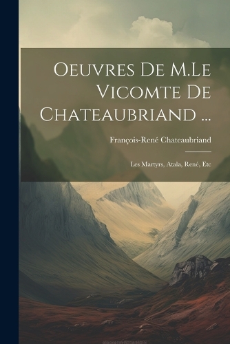 Oeuvres De M.Le Vicomte De Chateaubriand ...