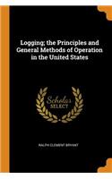 Logging; the Principles and General Methods of Operation in the United States