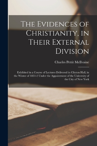 The Evidences of Christianity, in Their External Division