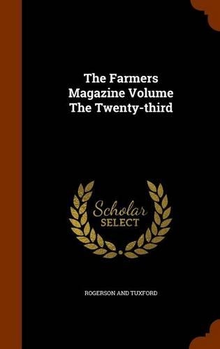 The Farmers Magazine Volume the Twenty-Third
