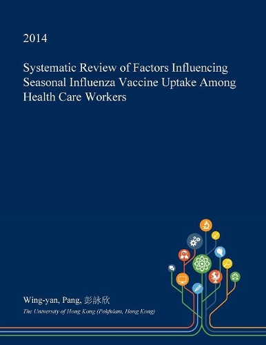 Systematic Review of Factors Influencing Seasonal Influenza Vaccine Uptake Among Health Care Workers
