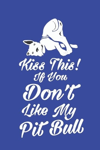Kiss this! If you don't like my pitbull