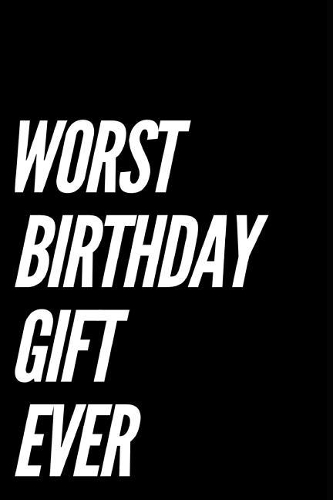 Worst Birthday Gift Ever