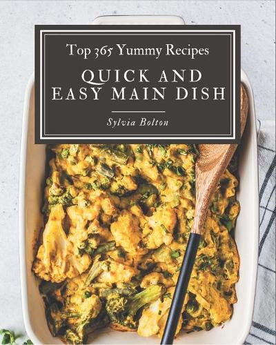 Top 365 Yummy Quick and Easy Main Dish Recipes
