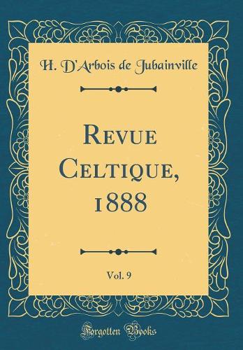 Revue Celtique, 1888, Vol. 9 (Classic Reprint)