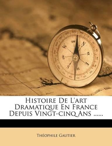 Histoire De L'art Dramatique En France Depuis Vingt-cinq Ans ......