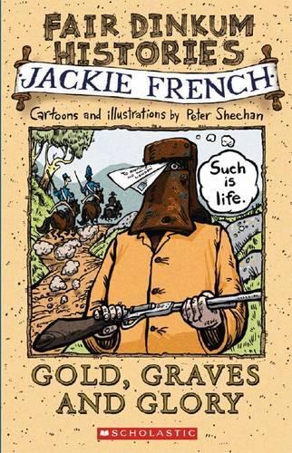 Fair Dinkum Histories: #4 Gold, Graves and Glory