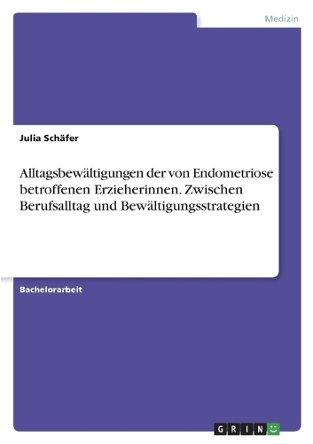 Alltagsbewältigungen der von Endometriose betroffenen Erzieherinnen. Zwischen Berufsalltag und Bewältigungsstrategien