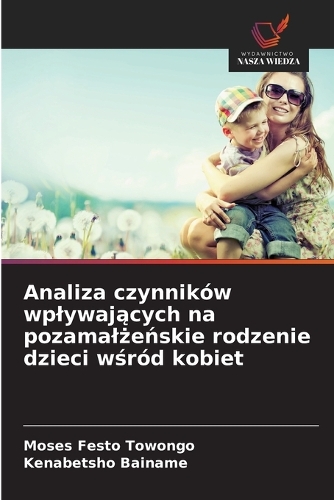 Analiza czynników wplywających na pozamalżeńskie rodzenie dzieci wśród kobiet