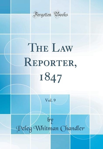The Law Reporter, 1847, Vol. 9 (Classic Reprint)