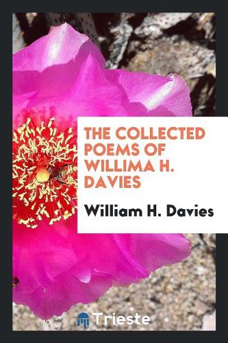 The Collected Poems of Willima H. Davies