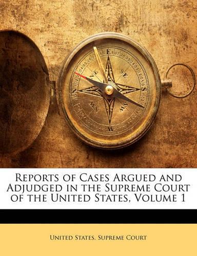 Reports of Cases Argued and Adjudged in the Supreme Court of the United States, Volume 1