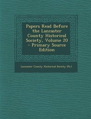 Papers Read Before the Lancaster County Historical Society, Volume 20