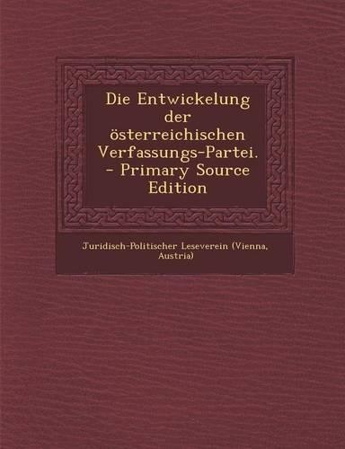 Die Entwickelung Der Osterreichischen Verfassungs-Partei.