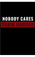 Nobody Cares Train Harder