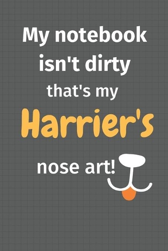My notebook isn't dirty that's my Harrier's nose art: For Harrier Dog Fans