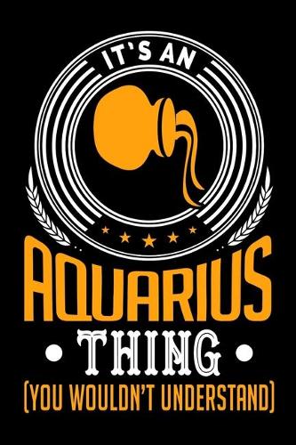 It's An Aquarius Thing (You Wouldn't Understand)