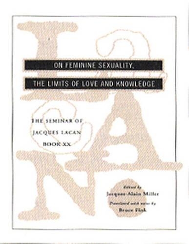 Book XX: (Encore) :On Feminine Sexuality, the Limits of Love and Knowledge 1972-73