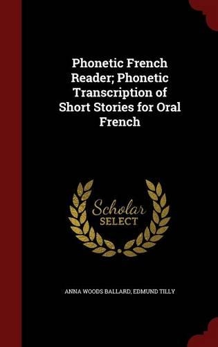 Phonetic French Reader; Phonetic Transcription of Short Stories for Oral French