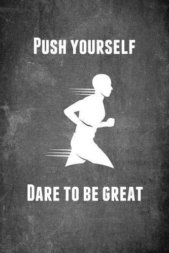 Push Yourself Dare to Be Great