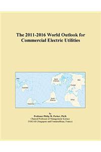 The 2011-2016 World Outlook for Commercial Electric Utilities