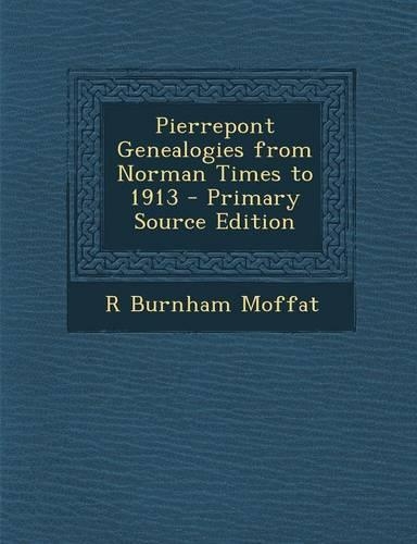 Pierrepont Genealogies from Norman Times to 1913