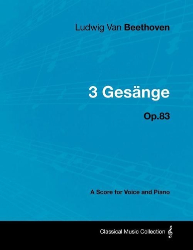 Ludwig Van Beethoven - 3 Gesänge - Op.83 - A Score for Voice and Piano