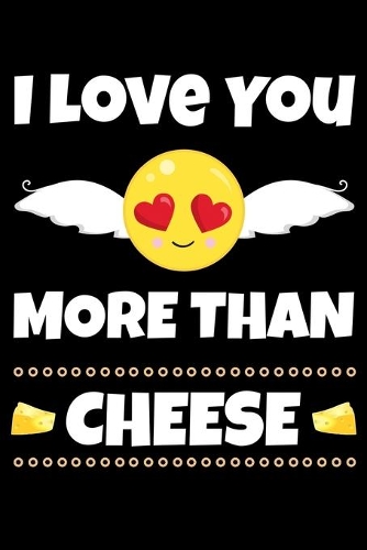 I Love You More Than Cheese