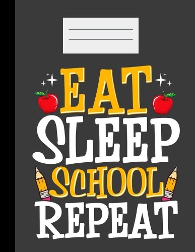 Eat Sleep School Repeat