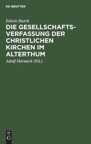 Die Gesellschaftsverfassung Der Christlichen Kirchen Im Alterthum