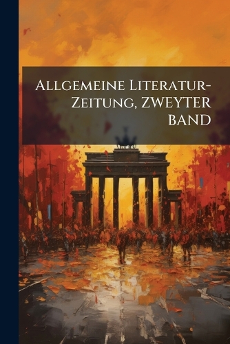 Allgemeine Literatur-Zeitung, ZWEYTER BAND