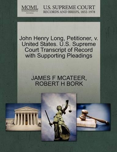 John Henry Long, Petitioner, V. United States. U.S. Supreme Court Transcript of Record with Supporting Pleadings