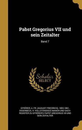 Pabst Gregorius VII Und Sein Zeitalter; Band 7