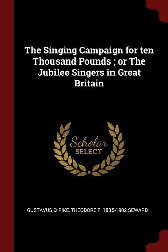The Singing Campaign for Ten Thousand Pounds; Or the Jubilee Singers in Great Britain