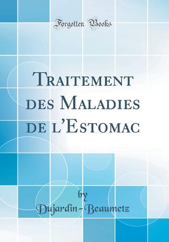 Traitement Des Maladies de l'Estomac (Classic Reprint)