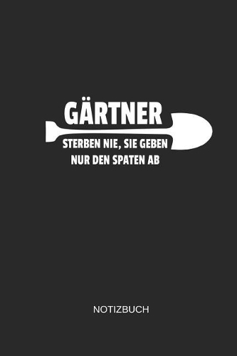 Gärtner Sterben Nie Sie Geben Nur Den Spaten AB Notizbuch