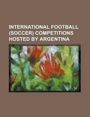 International Football (Soccer) Competitions Hosted by Argentina