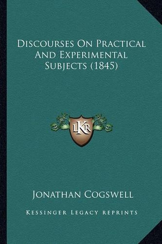 Discourses On Practical And Experimental Subjects (1845)