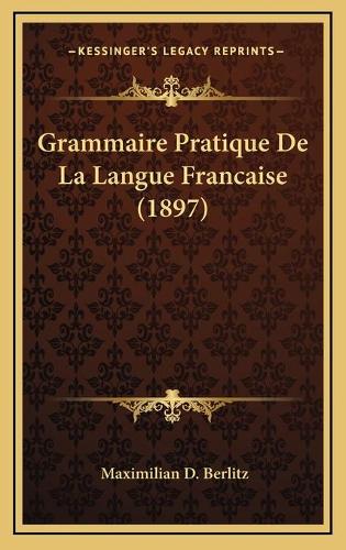 Grammaire Pratique De La Langue Francaise (1897)