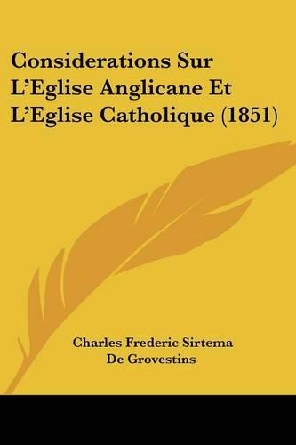 Considerations Sur L'Eglise Anglicane Et L'Eglise Catholique (1851)