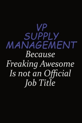 VP Supply Management Because Freaking Awesome Is Not An Official Job Title