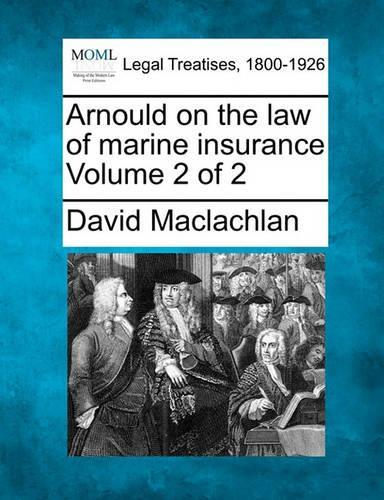Arnould on the law of marine insurance Volume 2 of 2
