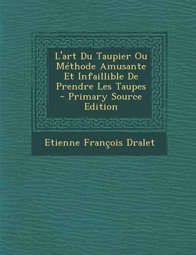 L'Art Du Taupier Ou Méthode Amusante Et Infaillible de Prendre Les Taupes