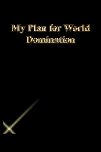 My Plan for World Domination