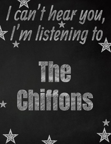 I can't hear you, I'm listening to The Chiffons creative writing lined notebook