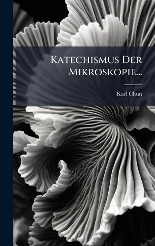 Katechismus Der Mikroskopie...
