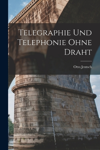 Telegraphie Und Telephonie Ohne Draht