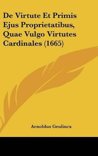 De Virtute Et Primis Ejus Proprietatibus, Quae Vulgo Virtutes Cardinales (1665)