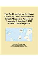 The World Market for Fertilizers Containing Urea and Ammonium Nitrate Mixtures in Aqueous or Ammoniacal Solution